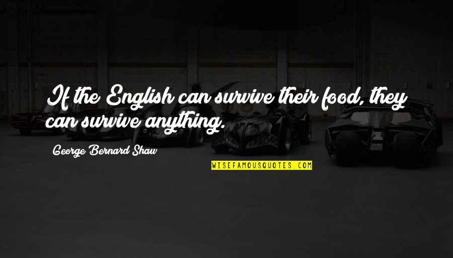 Back To Basic Quotes By George Bernard Shaw: If the English can survive their food, they