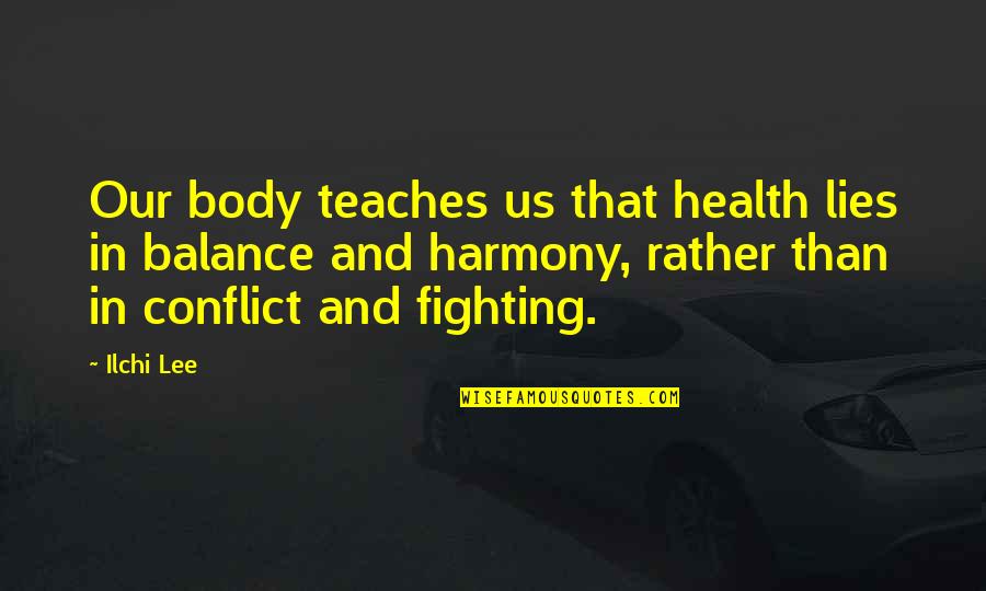 Back To Basics Quotes By Ilchi Lee: Our body teaches us that health lies in