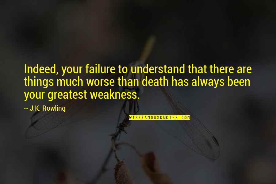 Back To Being Alone Quotes By J.K. Rowling: Indeed, your failure to understand that there are Back To Being Alone Quotes By J.K. Rowling: Indeed, your failure to understand that there are