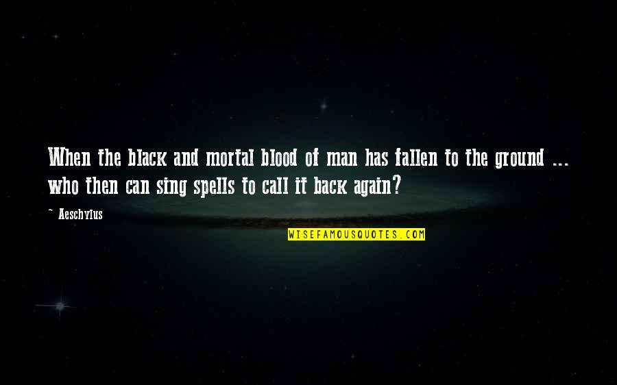 Back To Black Quotes By Aeschylus: When the black and mortal blood of man