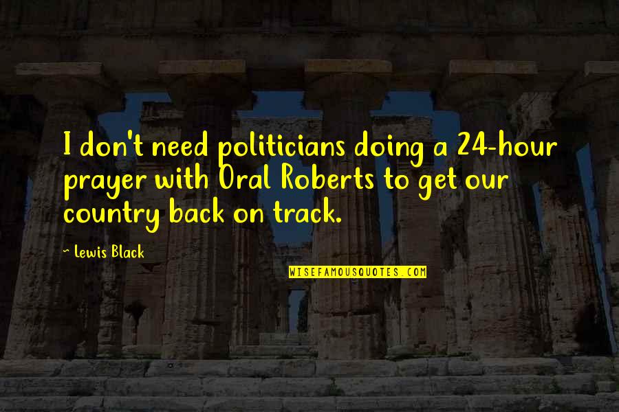 Back To Black Quotes By Lewis Black: I don't need politicians doing a 24-hour prayer