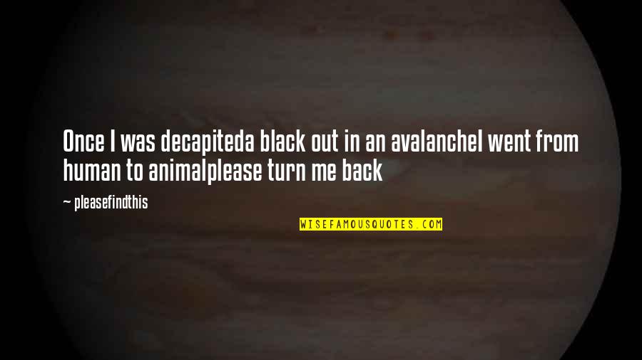 Back To Black Quotes By Pleasefindthis: Once I was decapiteda black out in an