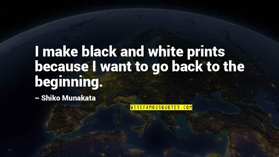 Back To Black Quotes By Shiko Munakata: I make black and white prints because I