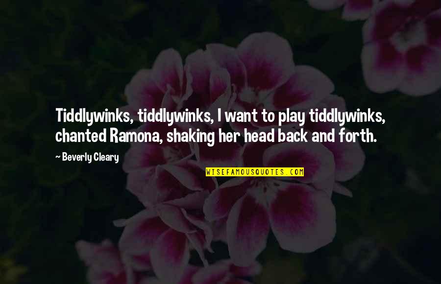 Back To Childhood Quotes By Beverly Cleary: Tiddlywinks, tiddlywinks, I want to play tiddlywinks, chanted