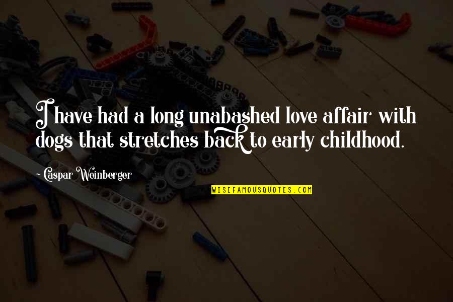 Back To Childhood Quotes By Caspar Weinberger: I have had a long unabashed love affair