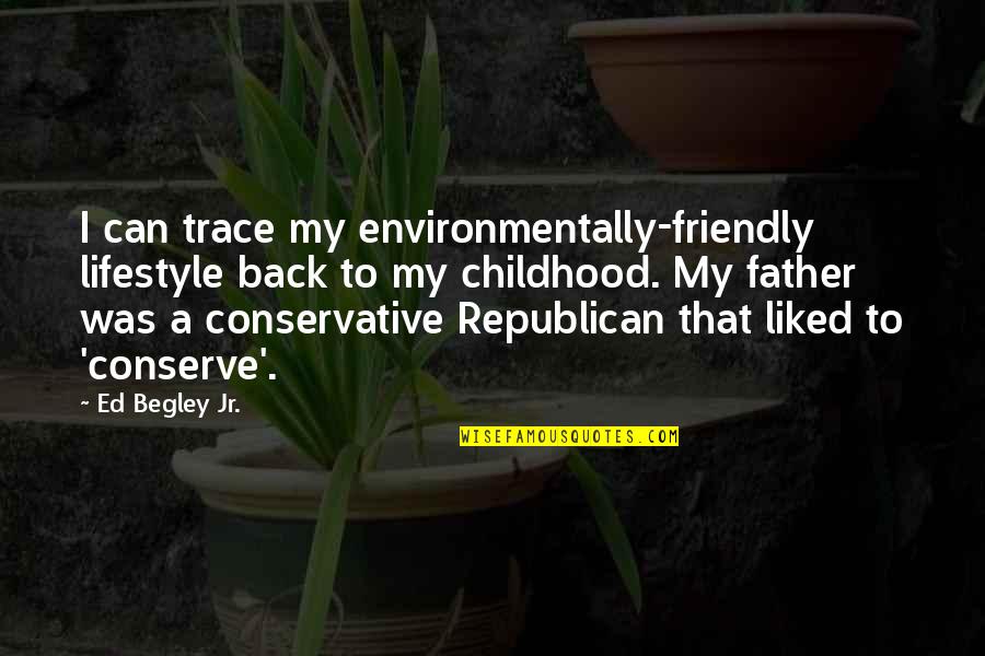 Back To Childhood Quotes By Ed Begley Jr.: I can trace my environmentally-friendly lifestyle back to