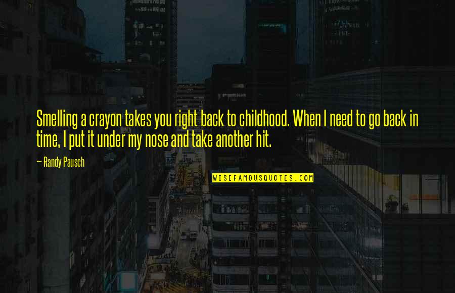 Back To Childhood Quotes By Randy Pausch: Smelling a crayon takes you right back to