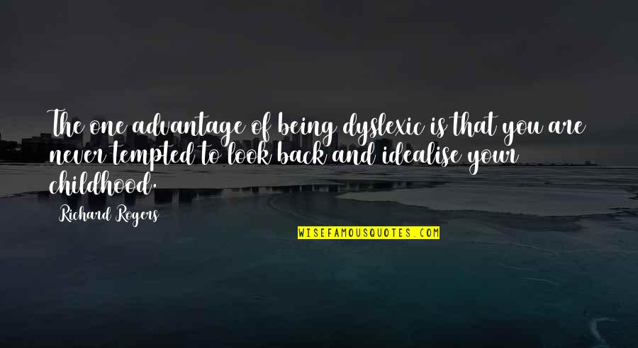 Back To Childhood Quotes By Richard Rogers: The one advantage of being dyslexic is that