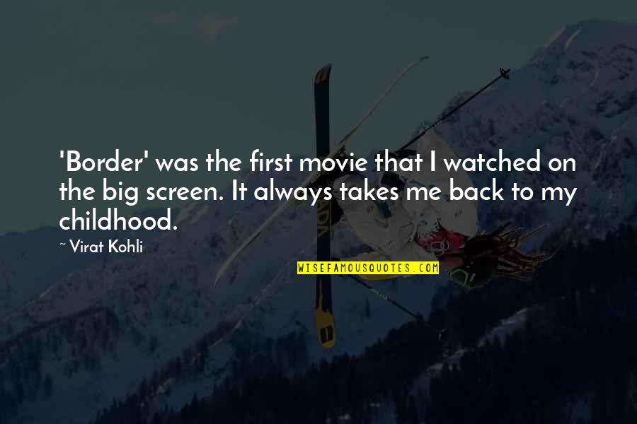 Back To Childhood Quotes By Virat Kohli: 'Border' was the first movie that I watched