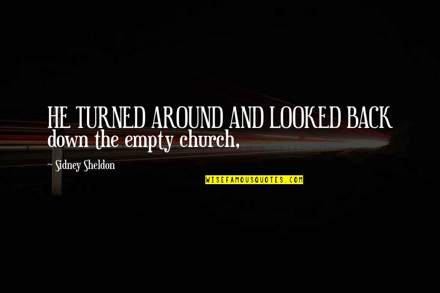 Back To Church Quotes By Sidney Sheldon: HE TURNED AROUND AND LOOKED BACK down the