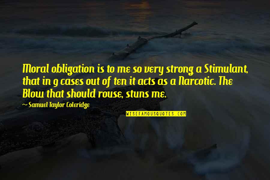 Back To College Days Quotes By Samuel Taylor Coleridge: Moral obligation is to me so very strong