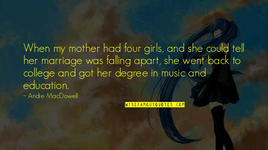 Back To College Quotes By Andie MacDowell: When my mother had four girls, and she