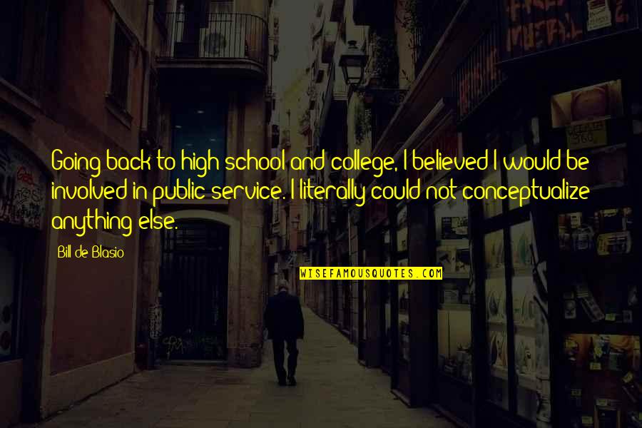 Back To College Quotes By Bill De Blasio: Going back to high school and college, I