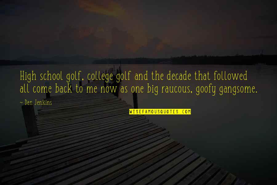 Back To College Quotes By Dan Jenkins: High school golf, college golf and the decade