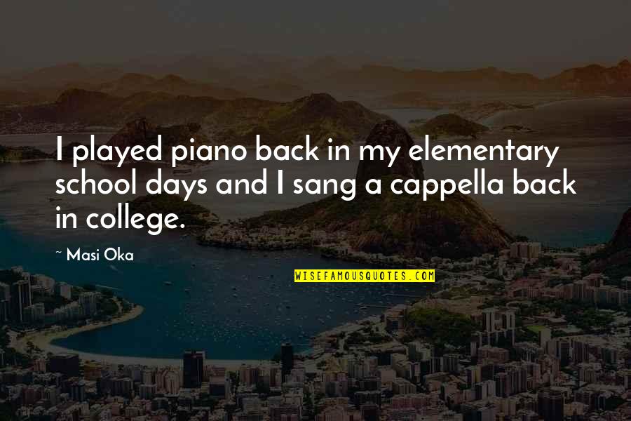 Back To College Quotes By Masi Oka: I played piano back in my elementary school