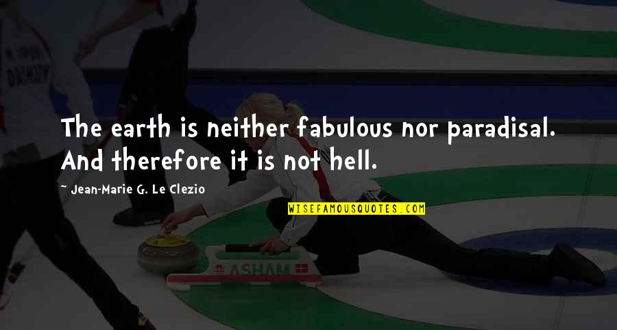 Back To College Sad Quotes By Jean-Marie G. Le Clezio: The earth is neither fabulous nor paradisal. And Back To College Sad Quotes By Jean-Marie G. Le Clezio: The earth is neither fabulous nor paradisal. And