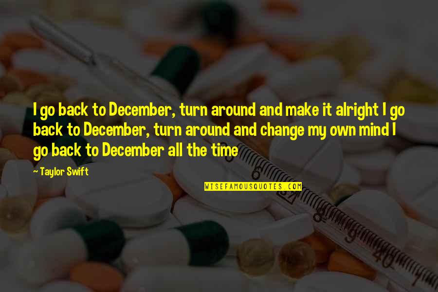 Back To December Quotes By Taylor Swift: I go back to December, turn around and Back To December Quotes By Taylor Swift: I go back to December, turn around and