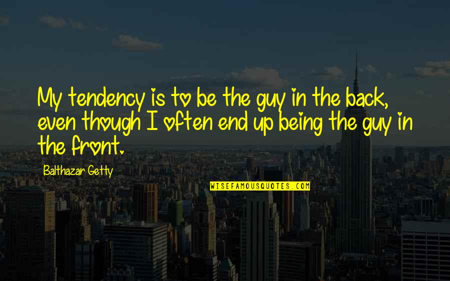 Back To Front Quotes By Balthazar Getty: My tendency is to be the guy in