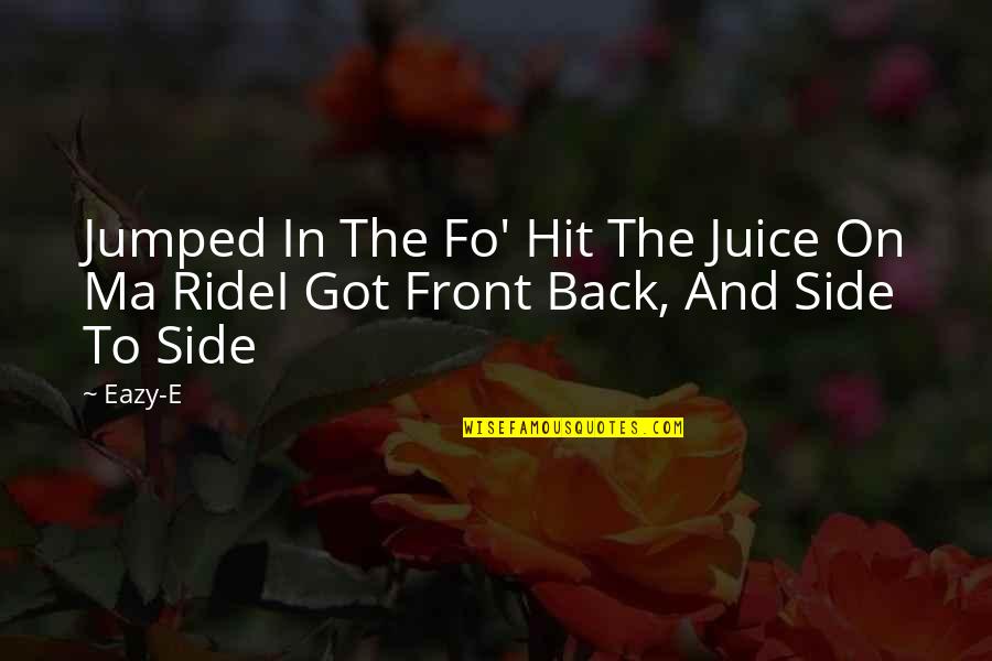 Back To Front Quotes By Eazy-E: Jumped In The Fo' Hit The Juice On