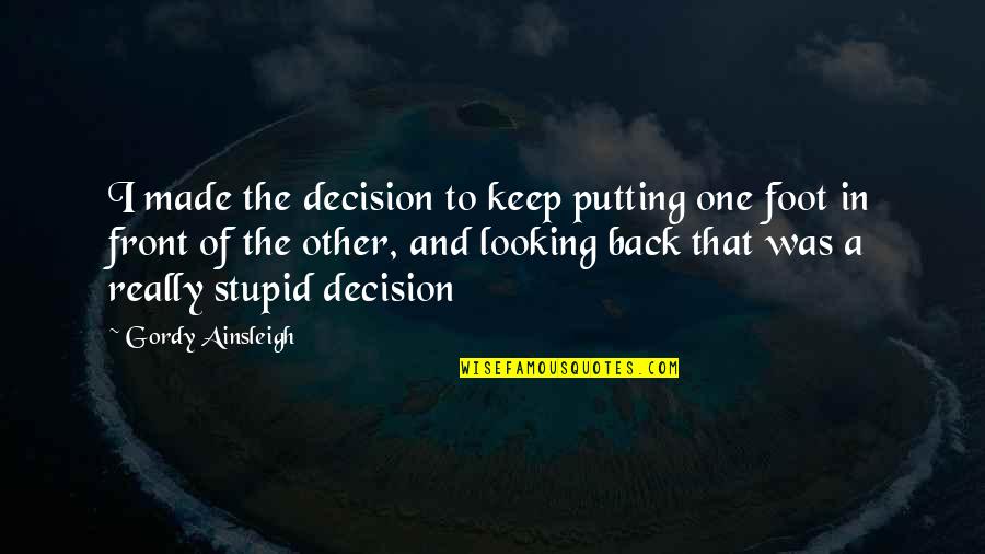 Back To Front Quotes By Gordy Ainsleigh: I made the decision to keep putting one