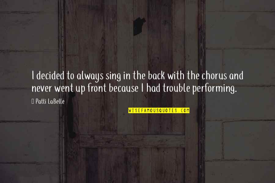 Back To Front Quotes By Patti LaBelle: I decided to always sing in the back