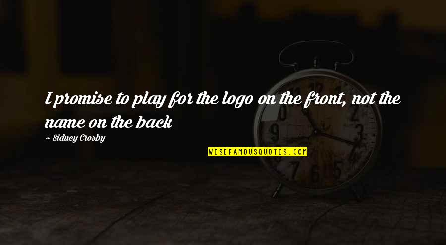 Back To Front Quotes By Sidney Crosby: I promise to play for the logo on