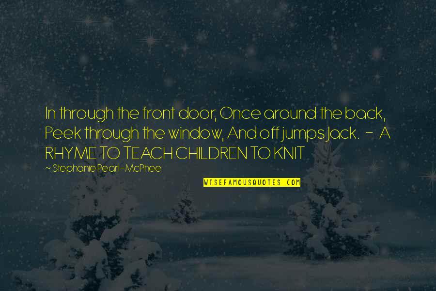 Back To Front Quotes By Stephanie Pearl-McPhee: In through the front door, Once around the