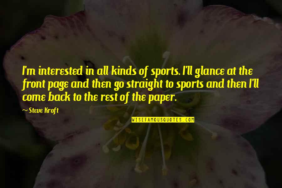 Back To Front Quotes By Steve Kroft: I'm interested in all kinds of sports. I'll