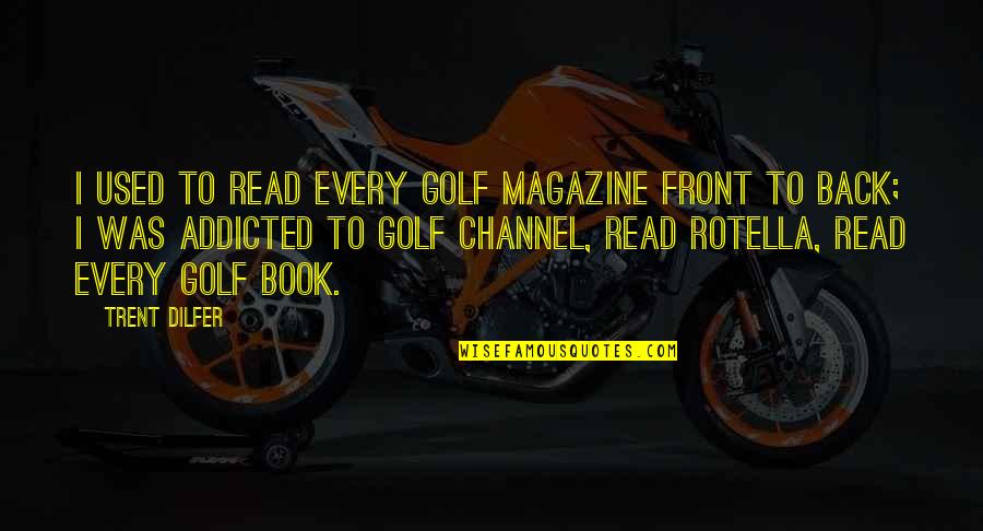 Back To Front Quotes By Trent Dilfer: I used to read every golf magazine front