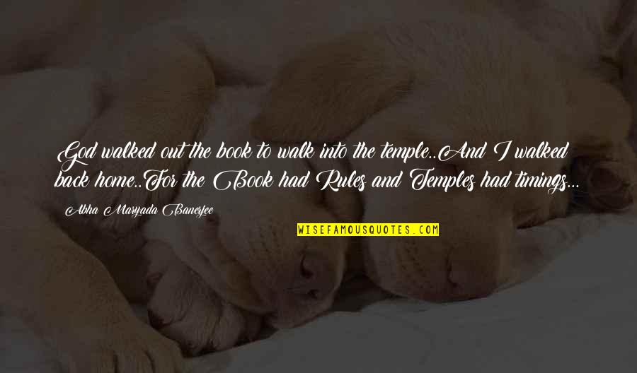 Back To God Quotes By Abha Maryada Banerjee: God walked out the book to walk into Back To God Quotes By Abha Maryada Banerjee: God walked out the book to walk into
