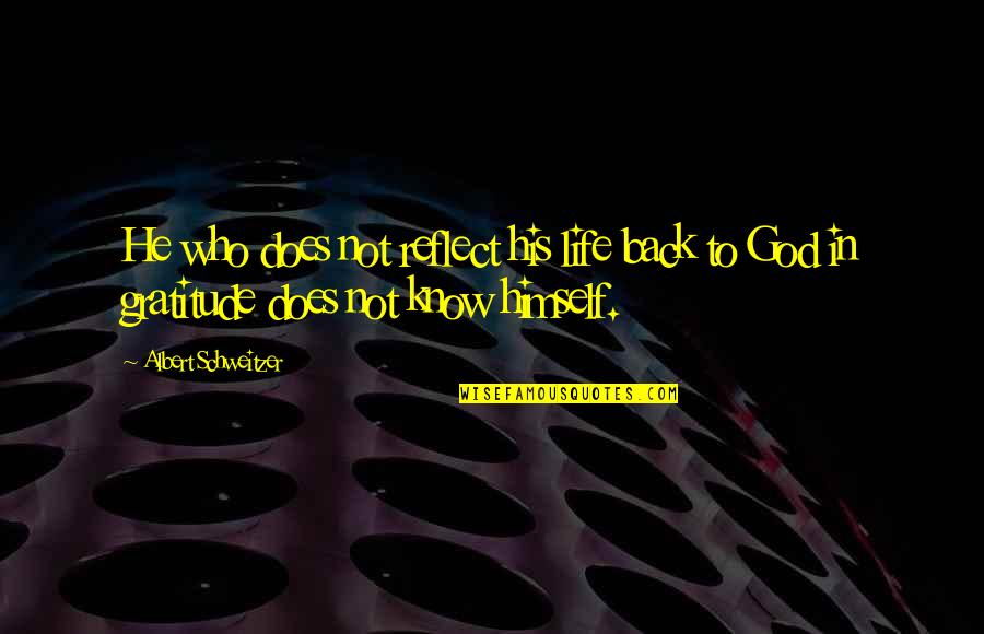 Back To God Quotes By Albert Schweitzer: He who does not reflect his life back Back To God Quotes By Albert Schweitzer: He who does not reflect his life back