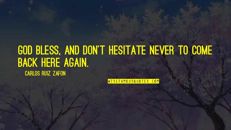 Back To God Quotes By Carlos Ruiz Zafon: God bless, and don't hesitate never to come Back To God Quotes By Carlos Ruiz Zafon: God bless, and don't hesitate never to come