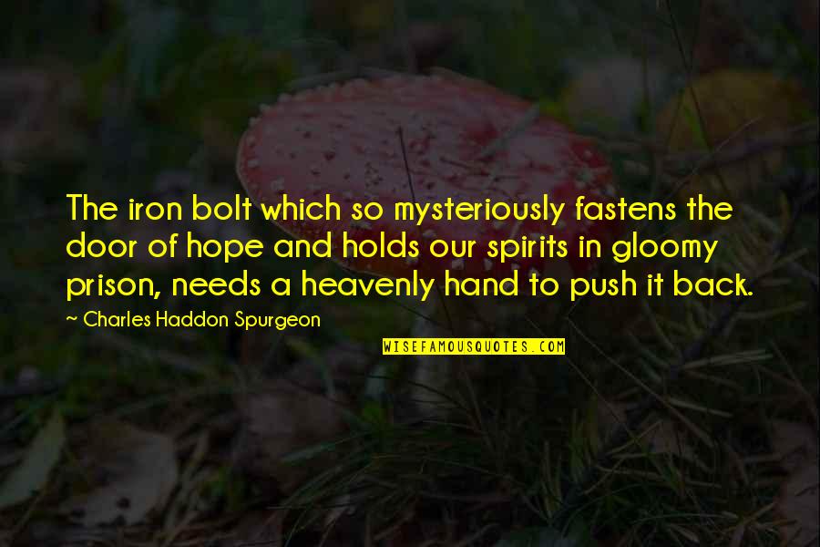 Back To God Quotes By Charles Haddon Spurgeon: The iron bolt which so mysteriously fastens the Back To God Quotes By Charles Haddon Spurgeon: The iron bolt which so mysteriously fastens the