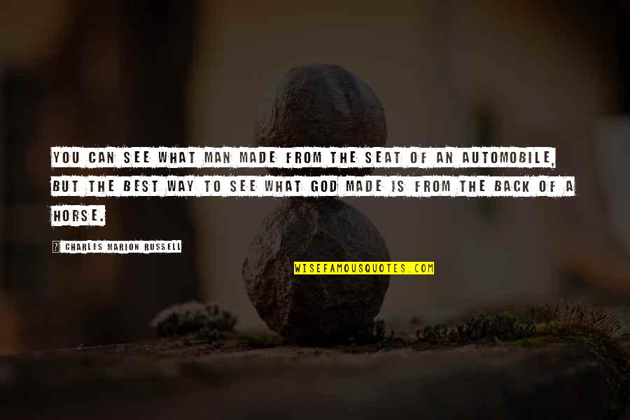 Back To God Quotes By Charles Marion Russell: You can see what man made from the Back To God Quotes By Charles Marion Russell: You can see what man made from the