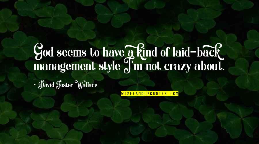 Back To God Quotes By David Foster Wallace: God seems to have a kind of laid-back Back To God Quotes By David Foster Wallace: God seems to have a kind of laid-back