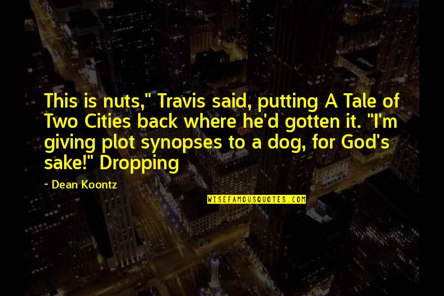 Back To God Quotes By Dean Koontz: This is nuts," Travis said, putting A Tale Back To God Quotes By Dean Koontz: This is nuts," Travis said, putting A Tale