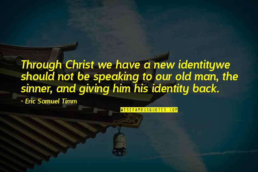 Back To God Quotes By Eric Samuel Timm: Through Christ we have a new identitywe should Back To God Quotes By Eric Samuel Timm: Through Christ we have a new identitywe should