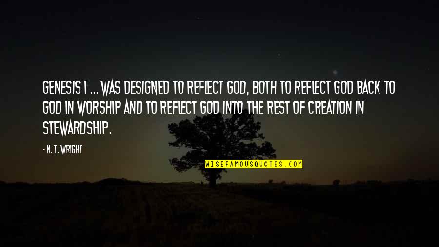 Back To God Quotes By N. T. Wright: Genesis 1 ... was designed to reflect God, Back To God Quotes By N. T. Wright: Genesis 1 ... was designed to reflect God,