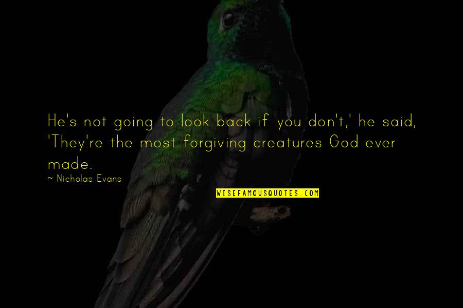 Back To God Quotes By Nicholas Evans: He's not going to look back if you Back To God Quotes By Nicholas Evans: He's not going to look back if you