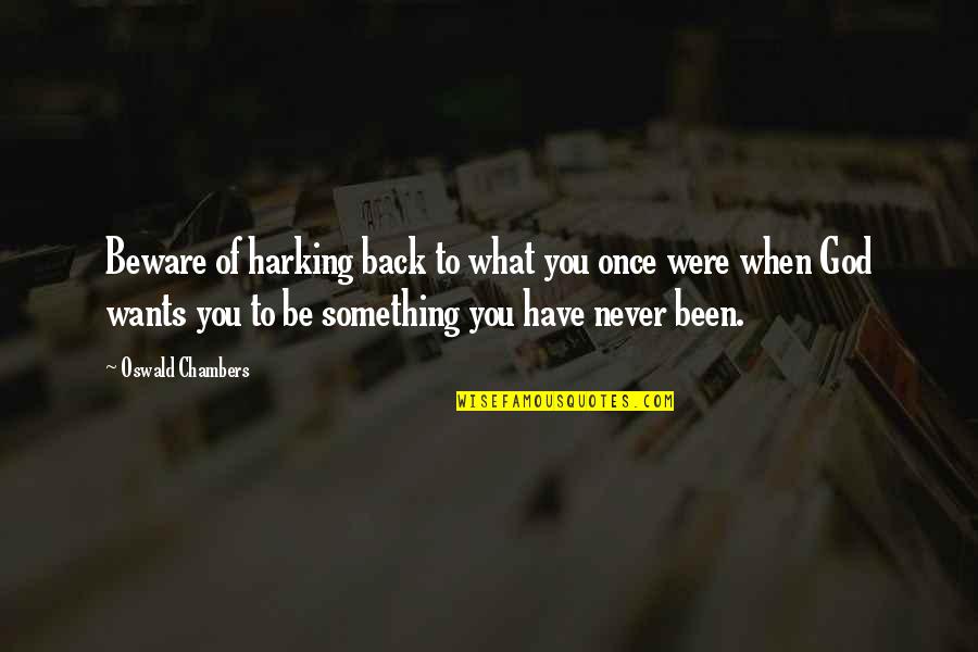 Back To God Quotes By Oswald Chambers: Beware of harking back to what you once Back To God Quotes By Oswald Chambers: Beware of harking back to what you once