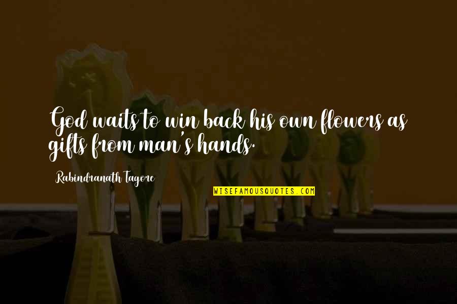 Back To God Quotes By Rabindranath Tagore: God waits to win back his own flowers Back To God Quotes By Rabindranath Tagore: God waits to win back his own flowers