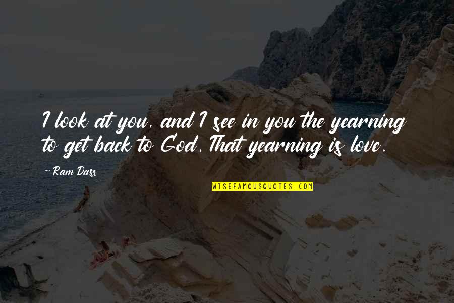 Back To God Quotes By Ram Dass: I look at you, and I see in