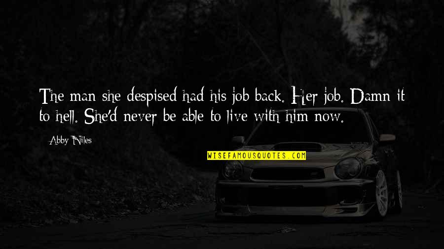 Back To Hell Quotes By Abby Niles: The man she despised had his job back.