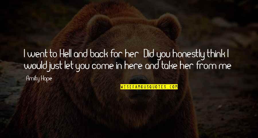 Back To Hell Quotes By Amity Hope: I went to Hell and back for her!