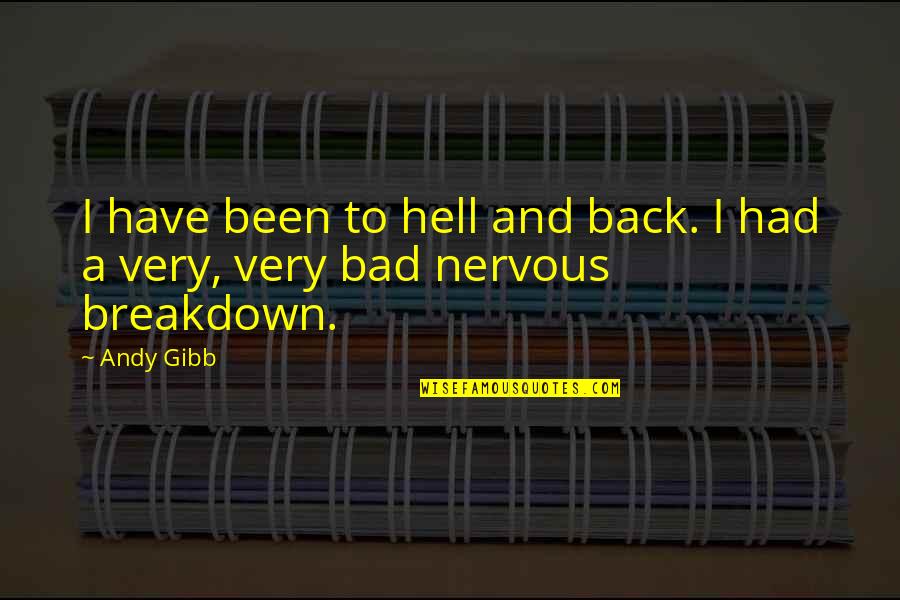 Back To Hell Quotes By Andy Gibb: I have been to hell and back. I