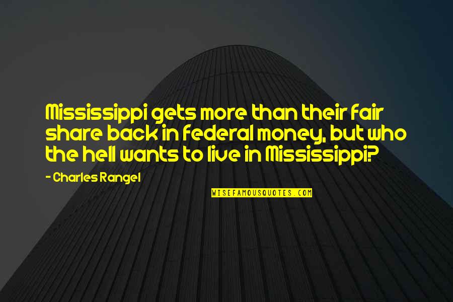 Back To Hell Quotes By Charles Rangel: Mississippi gets more than their fair share back