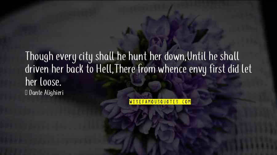 Back To Hell Quotes By Dante Alighieri: Though every city shall he hunt her down,Until