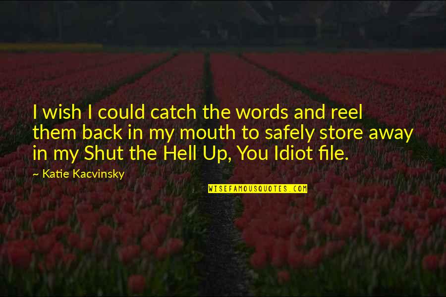 Back To Hell Quotes By Katie Kacvinsky: I wish I could catch the words and