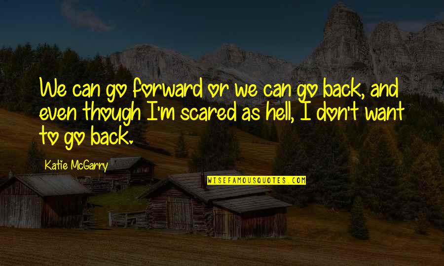 Back To Hell Quotes By Katie McGarry: We can go forward or we can go