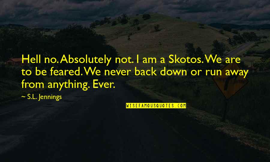 Back To Hell Quotes By S.L. Jennings: Hell no. Absolutely not. I am a Skotos.